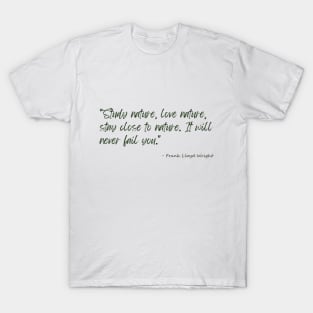 A Quote about Nature by Frank Lloyd Wright T-Shirt